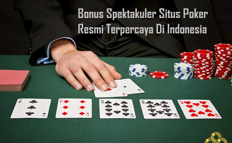 Bonus Spektakuler Situs Poker Resmi Terpercaya Di Indonesia