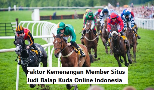 Faktor Kemenangan Member Situs Judi Balap Kuda Online Indonesia