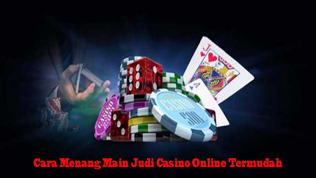 Cara Menang Main Judi Casino Online Termudah